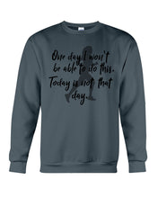 Load image into Gallery viewer, One Day I Won't Be Able To Do This Today Is Not That Day Gift For Men Sweatshirt
