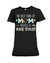 Load image into Gallery viewer, The Best Kind Of Mom Raises A  Hair Stylist  Unique Custom Design Ladies Tee
