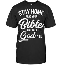 Load image into Gallery viewer, Stay Home Read Your Bible Talks To God A Lot Guys Tee
