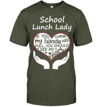 Load image into Gallery viewer, School Lunch Lady If You Think My Hands Are Full Guys Tee
