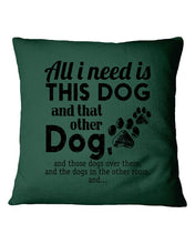 Load image into Gallery viewer, All I Need Is This Dog And That Other Dog Gift For Dog Lovers Pillow Cover
