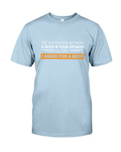 Load image into Gallery viewer, The Difference Between A Beer And Your Opinion Custom Design Guys Tee
