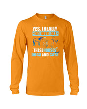 Load image into Gallery viewer, I Do Need All These Horses Dogs And Cats Unisex Long Sleeve
