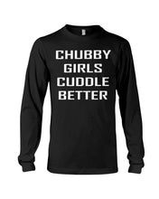 Load image into Gallery viewer, Chubby Girls Cuddle Better Simple Unique Custom Design Unisex Long Sleeve
