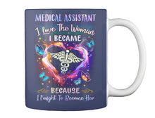 Load image into Gallery viewer, Medical Assistant I Love The Woman I Became Because I Fought To Become Her Mug
