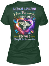 Load image into Gallery viewer, Medical Assistant I Love The Woman I Became Because I Fought To Become Her Ladies Tee
