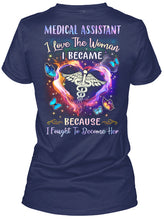 Load image into Gallery viewer, Medical Assistant I Love The Woman I Became Because I Fought To Become Her Ladies Tee
