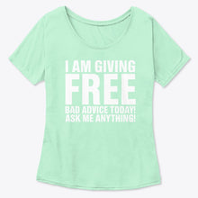 Load image into Gallery viewer, I'm Giving Free Bad Advice Today Ask Me Anything Trending Ladies Tee
