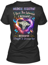 Load image into Gallery viewer, Medical Assistant I Love The Woman I Became Because I Fought To Become Her Ladies Tee
