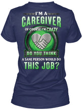Load image into Gallery viewer, I'm A Caregiver Of Course I'm Crazy Do You Think Trending Ladies Tee
