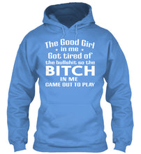 Load image into Gallery viewer, The Good Girl In Me Got Tired Of The Bullshit So The Bitch Hoodie
