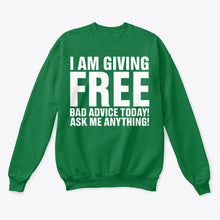Load image into Gallery viewer, I'm Giving Free Bad Advice Today Ask Me Anything Trending Sweatshirt
