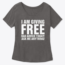 Load image into Gallery viewer, I'm Giving Free Bad Advice Today Ask Me Anything Trending Ladies Tee
