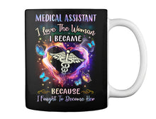 Load image into Gallery viewer, Medical Assistant I Love The Woman I Became Because I Fought To Become Her Mug
