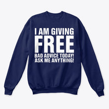 Load image into Gallery viewer, I'm Giving Free Bad Advice Today Ask Me Anything Trending Sweatshirt
