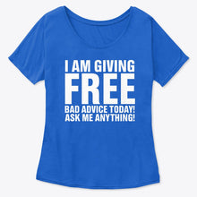 Load image into Gallery viewer, I'm Giving Free Bad Advice Today Ask Me Anything Trending Ladies Tee
