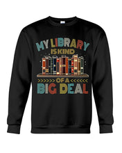 Load image into Gallery viewer, Librarian My Library Is Kind Of Big Deal Trending For Book Lovers Sweatshirt
