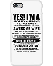 Load image into Gallery viewer, I'm A Spoiled Husband But Not Yours - Awesome Wife Who Was Born In January Phone case
