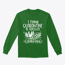 Load image into Gallery viewer, I think Quarantine Is Spelled Camping Custom Gift For Camping Lovers Unisex Long Sleeve
