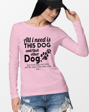 Load image into Gallery viewer, All I Need Is This Dog And That Other Dog Gift For Dog Lovers Unisex Long Sleeve
