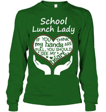 Load image into Gallery viewer, School Lunch Lady If You Think My Hands Are Full Unisex Long Sleeve
