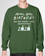 Load image into Gallery viewer, April Birthday Girl The One Where I Was Quarantined 2020 Sweatshirt
