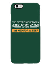 Load image into Gallery viewer, The Difference Between A Beer And Your Opinion Custom Design Phone case
