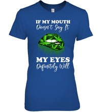 Load image into Gallery viewer, If My Mouth Doesn't Say It My Eyes Definitely Will Custom Design Ladies Tee

