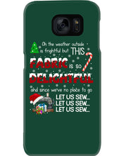 Load image into Gallery viewer, Weather Outside Frightful Sewing Let Us Sew Phone case

