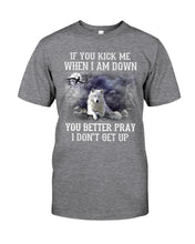 Load image into Gallery viewer, If You Kick Me When I'm Down You Better pray I Don't Get Up Guys Tee
