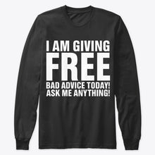 Load image into Gallery viewer, I'm Giving Free Bad Advice Today Ask Me Anything Trending Unisex Long Sleeve
