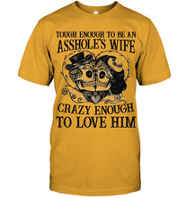 Load image into Gallery viewer, Tough Enough To Be An Asshole's Wife Crazy Enough To Love Him Guys Tee
