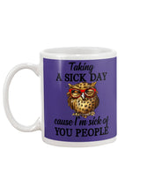 Load image into Gallery viewer, Taking A Sick Day Cause I'm Sick Of You People Owl Mug
