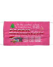 Load image into Gallery viewer, Weather Outside Frightful Sewing Let Us Sew Cloth Face Mask
