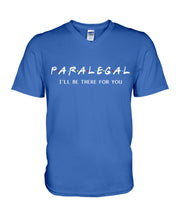 Load image into Gallery viewer, Paralegal I'll Be There For You Trending Gift For Lawyer Guys V-Neck
