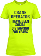 Load image into Gallery viewer, Crane Operator  I Have Been Social Distancing For Years Ladies Tee
