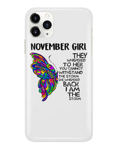 Load image into Gallery viewer, Birthday Gift For November Girl They Whispered To Her You Cannot Withstand The Storm Phone case
