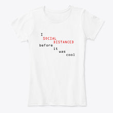 Load image into Gallery viewer, Social Distanced Before It Was Cool  Unique Custom Design Ladies Tee
