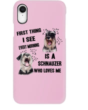 Load image into Gallery viewer, I See Every Morning Is A Schnauzer Who Loves Me Phone case

