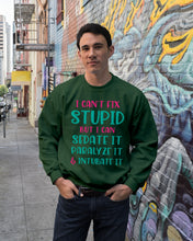 Load image into Gallery viewer, I Can't Fix Stupid But I An Sadate It Gift For Girls Sweatshirt
