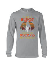 Load image into Gallery viewer, I Am A Nurse Because Even Doctors Need Heros Gift For Nurse Unisex Long Sleeve

