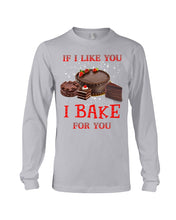 Load image into Gallery viewer, If I Like You I Bake For You Unique Custom Design Unisex Long Sleeve

