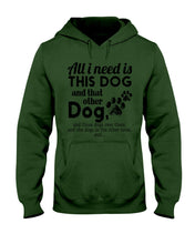 Load image into Gallery viewer, All I Need Is This Dog And That Other Dog Gift For Dog Lovers Hoodie
