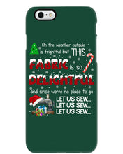 Load image into Gallery viewer, Weather Outside Frightful Sewing Let Us Sew Phone case
