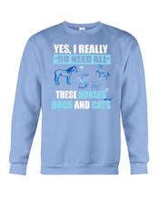 Load image into Gallery viewer, I Do Need All These Horses Dogs And Cats Sweatshirt
