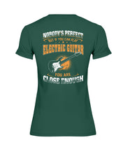 Load image into Gallery viewer, Nobody's Perfect If You Can Play Electric Guitar You Are Close Enough Ladies Tee
