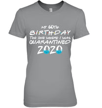 Load image into Gallery viewer, My 60th Birthday The One Where I Was Quarantined 2020 Trending Ladies Tee
