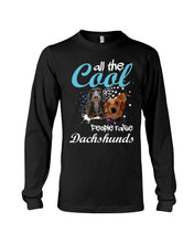 Load image into Gallery viewer, Al The Cool People Raise Dachshunds Funny Gift For Dachshund Lovers Unisex Long Sleeve
