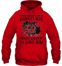 Load image into Gallery viewer, Tough Enough To Be An Asshole's Wife Crazy Enough To Love Him Hoodie
