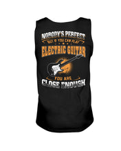 Load image into Gallery viewer, Nobody's Perfect If You Can Play Electric Guitar You Are Close Enough Unisex Tank Top
